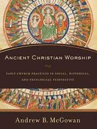 Ancient Christian Worship by Andrew Brian McGowan featured image 323x431